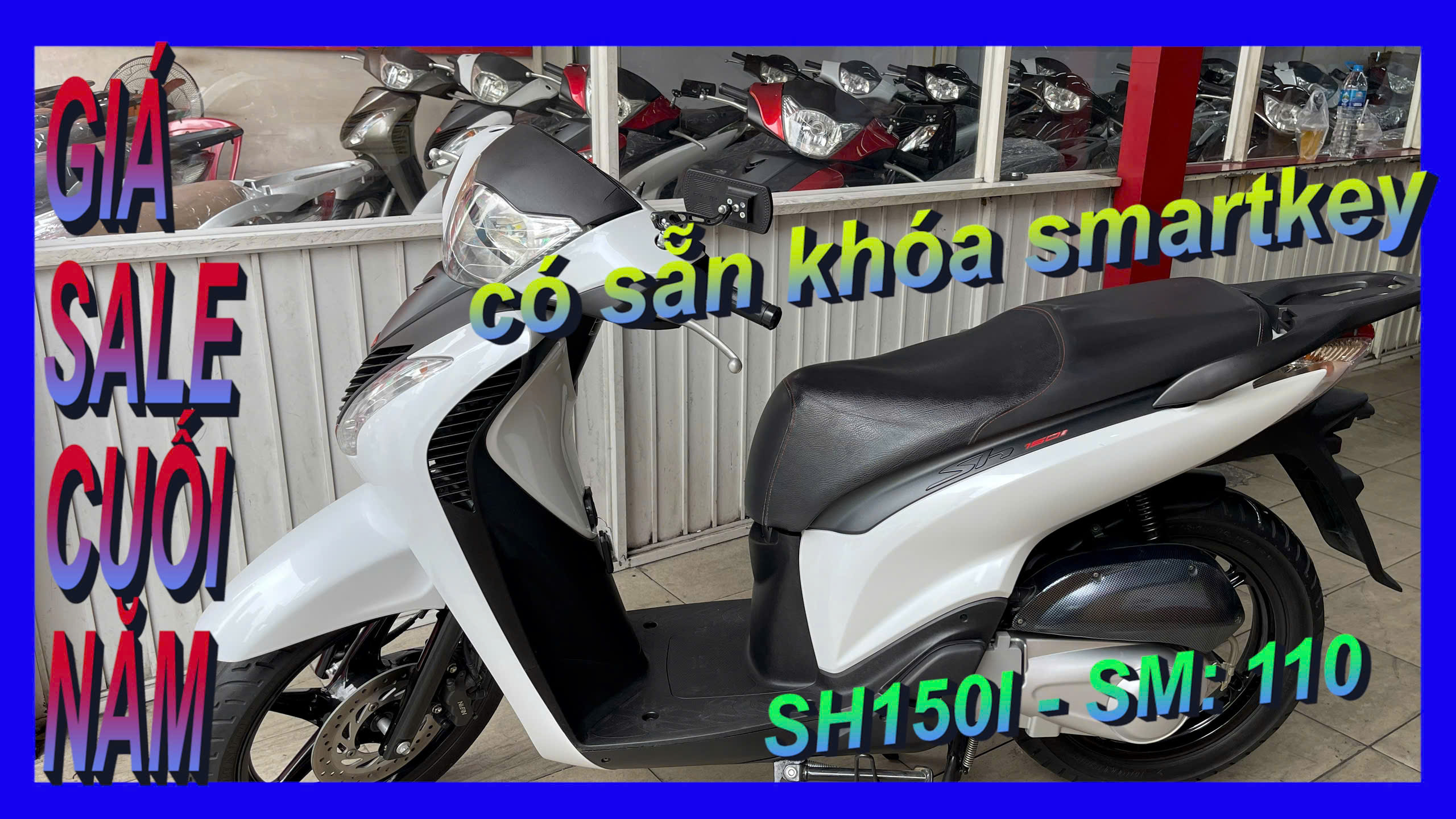 SH THANH TUYÊN SALE GIÁ CUỐI NĂM SH150I, SM: 110, TRẮNG ĐEN, GIÁ SALE 179TR, CÓ SẴN KHÓA SMARTKEY.